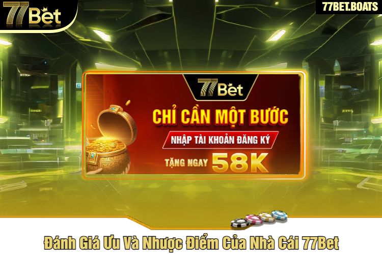 Đánh Giá Ưu Và Nhược Điểm Của Nhà Cái 77Bet