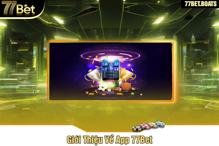 Giới Thiệu Về App 77Bet