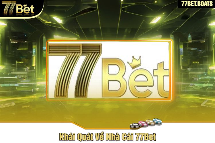 Khái Quát Về Nhà Cái 77Bet