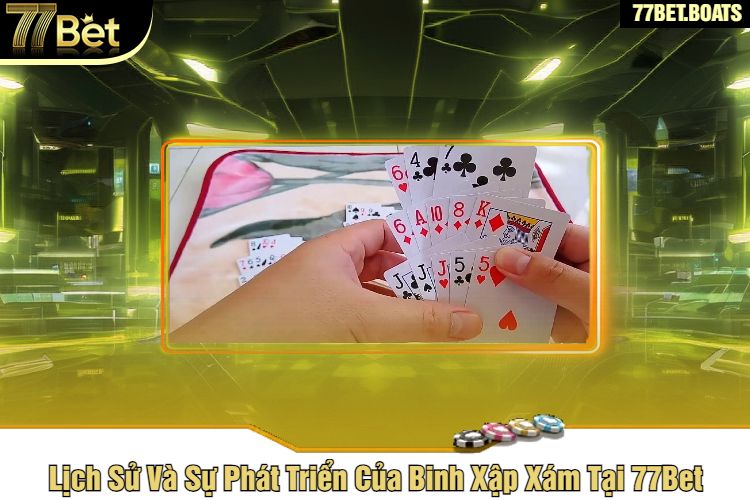 Lịch Sử Và Sự Phát Triển Của Binh Xập Xám Tại 77Bet