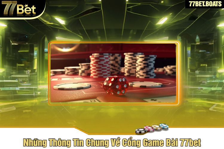 Những Thông Tin Chung Về Cổng Game Bài 77bet